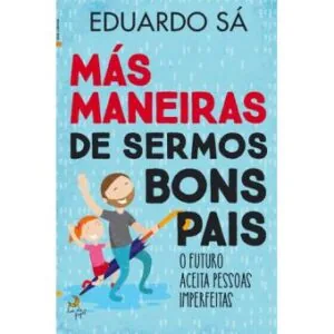 Capa do livro «Más maneiras de sermos bons pais», de Eduardo Sá
